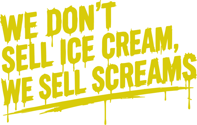We don't sell ice cream, we sell screams